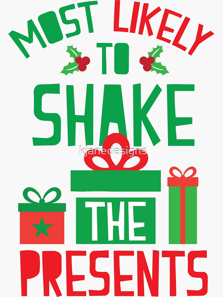 “Most Likely To Shake The Presents” Sticker by kjanedesigns | Redbubble