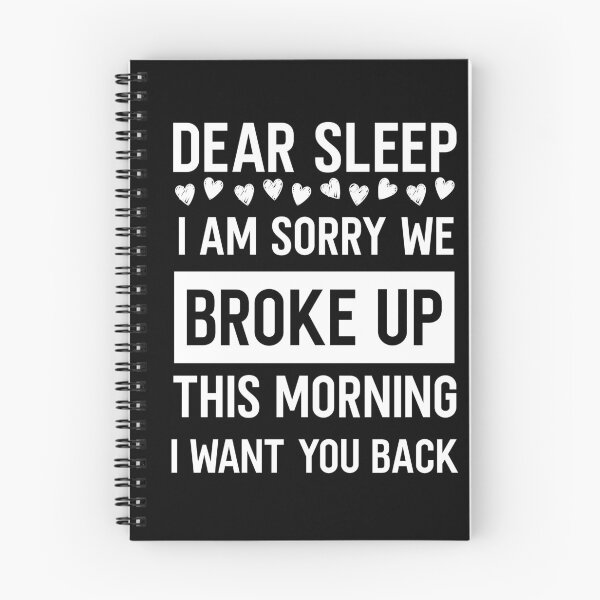 Item preview, Dear sleep, sorry we broke up, want you back designed and sold by Curious-Arts.