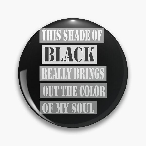 Item preview, This Shade of Black Really Brings Out the Color of My Soul designed and sold by hamzablk.