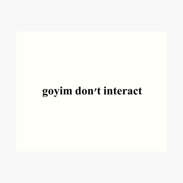 Item preview, goyim don't interact designed and sold by Matthew-L-Art.