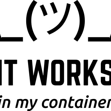 Vorschaubild zum Design It Works In My Container Schwarzes für Entwickler von geeksta
