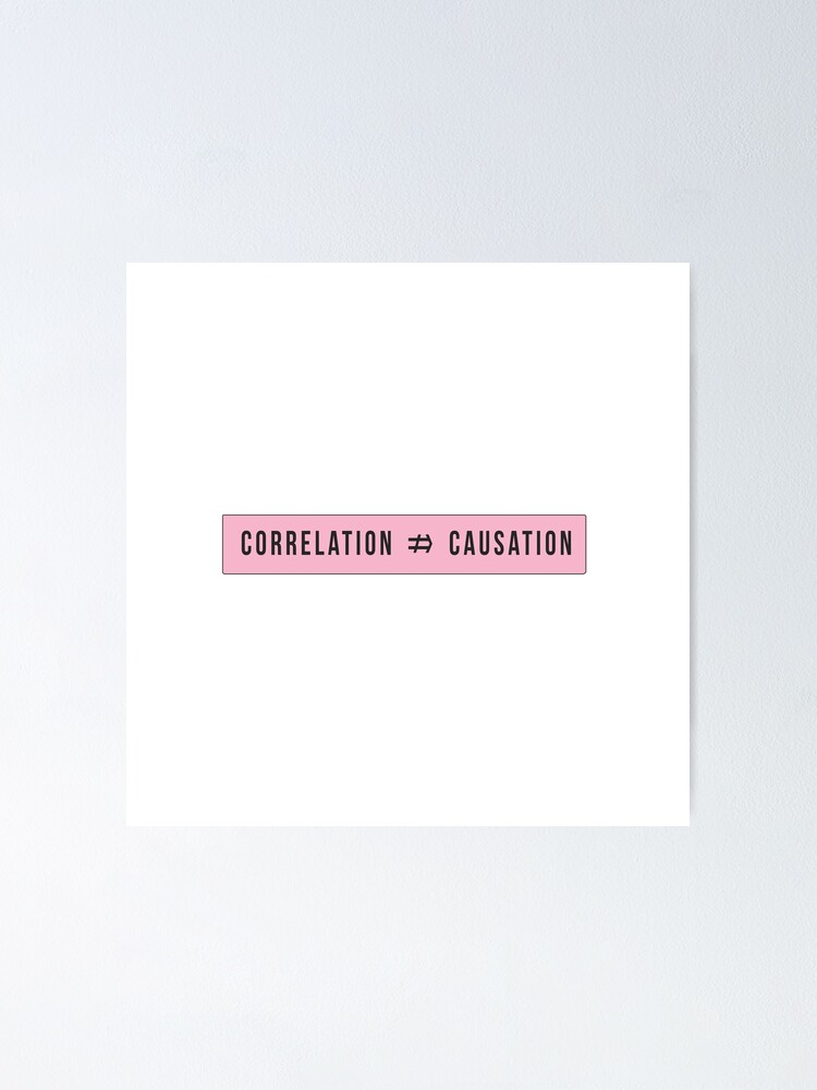"correlation is not causation,not imply symbol" Poster for Sale by oneLineINC Redbubble
