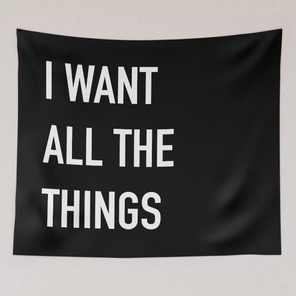 Item preview, I WANT ALL THE THINGS designed and sold by jazzydevil.