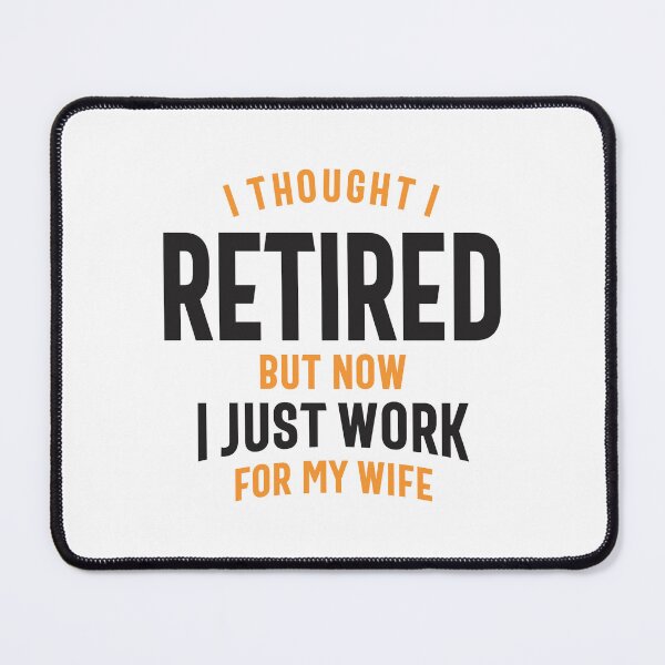 Item preview, I Thought I Retired But Now I Just Work for My Wife Funny Retirement designed and sold by cidolopez.