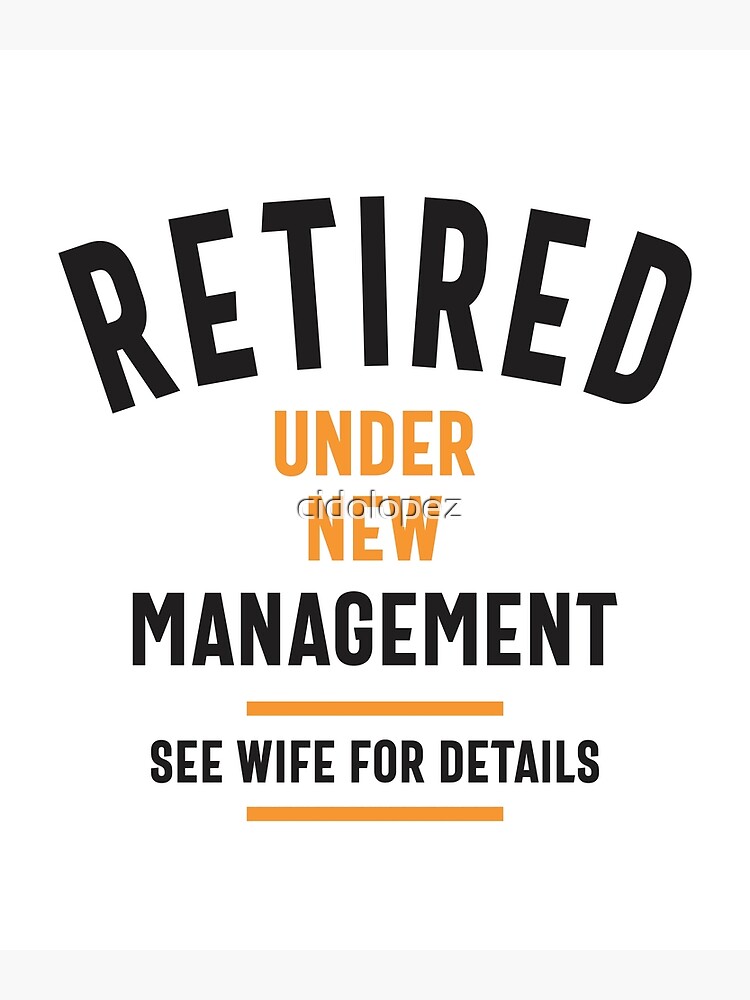 "Retired Under New Management See Wife For Details Funny Retirement