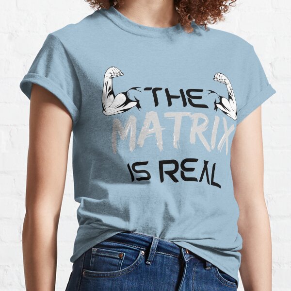 THE MATRIX IS REAL Classic T-Shirt