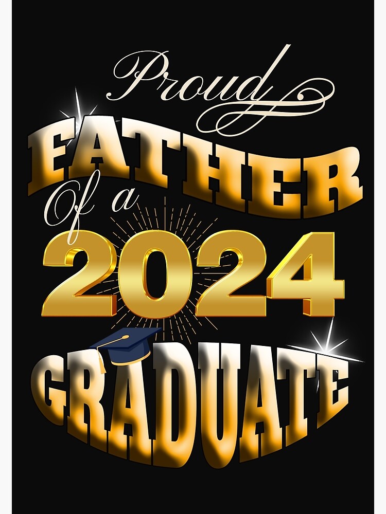 "GRADUATED 2024, PROUD FATHER OF A 2024 GRADUATE, CLASS OF 24" Poster