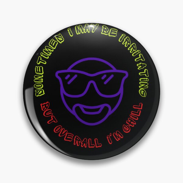 Item preview, Sometimes i may be irritating but overall i'm chill. designed and sold by ConradoBullhead.