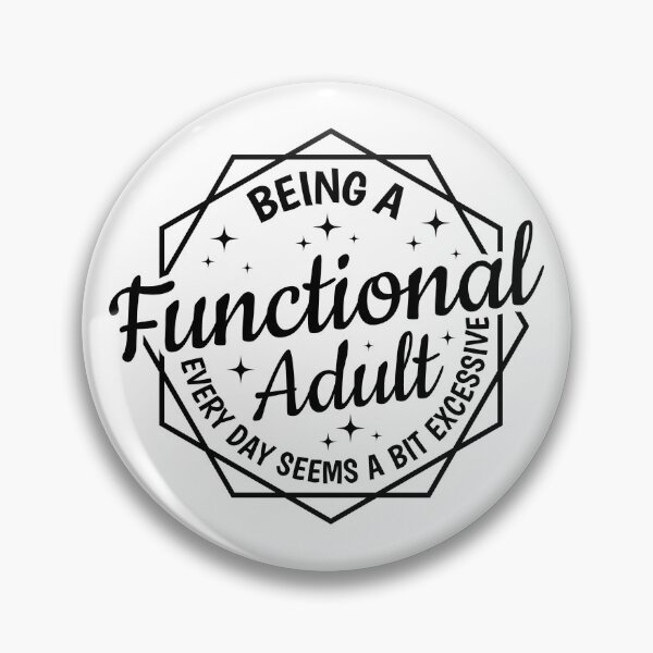 Item preview, Being a Functional Adult Every Day Seems a Bit Excessive designed and sold by Angyee-patipat.
