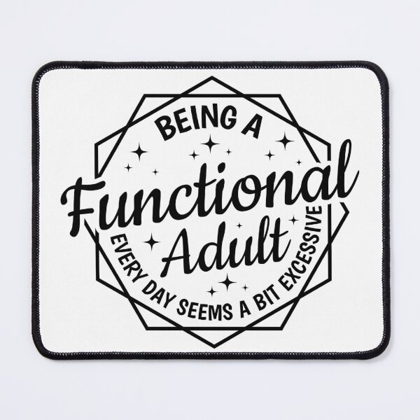 Item preview, Being a Functional Adult Every Day Seems a Bit Excessive designed and sold by Angyee-patipat.