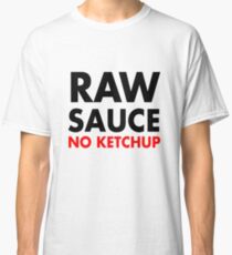 Raw Sauce Classic T-Shirt
