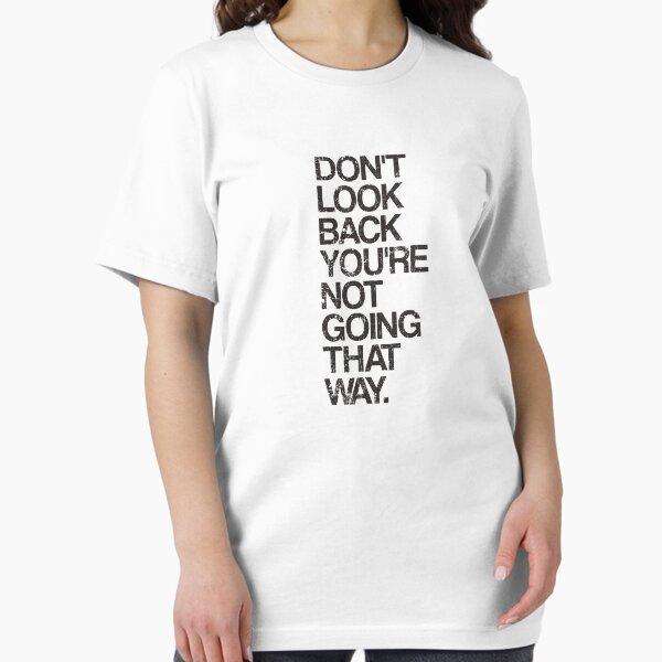 Item preview, Don't Look Back You're Not Going That Way designed and sold by TheShirtYurt.