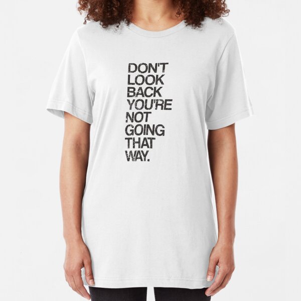 Don't Look Back You're Not Going That Way Slim Fit T-Shirt