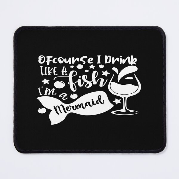 Item preview, Of course I drink  like a fish i'm a mermaid designed and sold by phassystore.