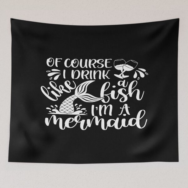 Item preview, Of course I drink like a fish I'm a mermaid designed and sold by phassystore.