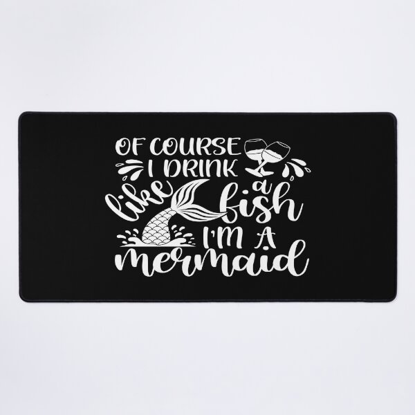 Item preview, Of course I drink like a fish I'm a mermaid designed and sold by phassystore.