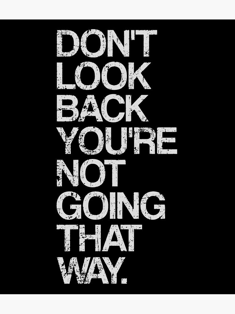 Dont way. Don't look back quotes. Картина с надписью dont look at back. Backquote. Back quotes Motivation.