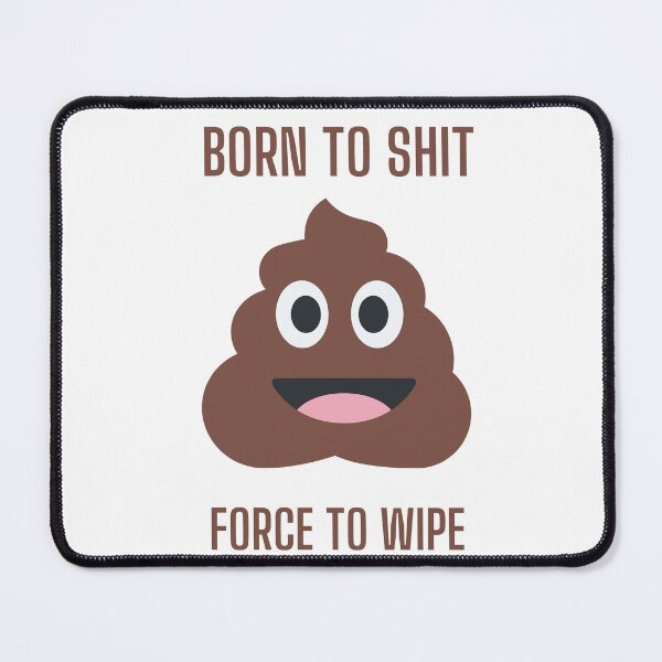 Item preview, Born to shit force to wipe  designed and sold by MiniCooper27.