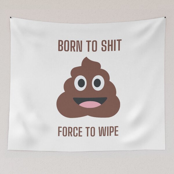 Item preview, Born to shit force to wipe  designed and sold by MiniCooper27.