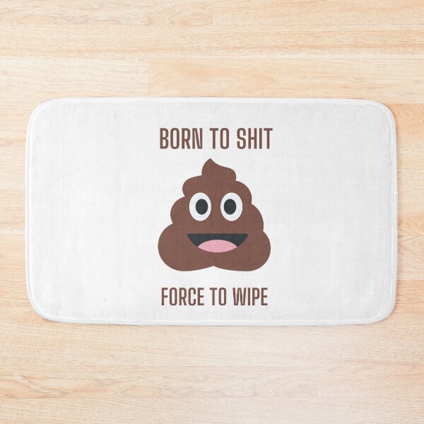 Item preview, Born to shit force to wipe  designed and sold by MiniCooper27.