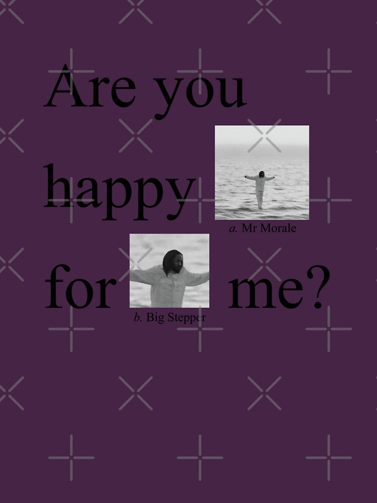 Are you happy for me? - Kendrick Lamar Mr. Morale & The Big Steppers M – Kendrick  Lamar Merchandise - Mr Morale & the Big Steppers