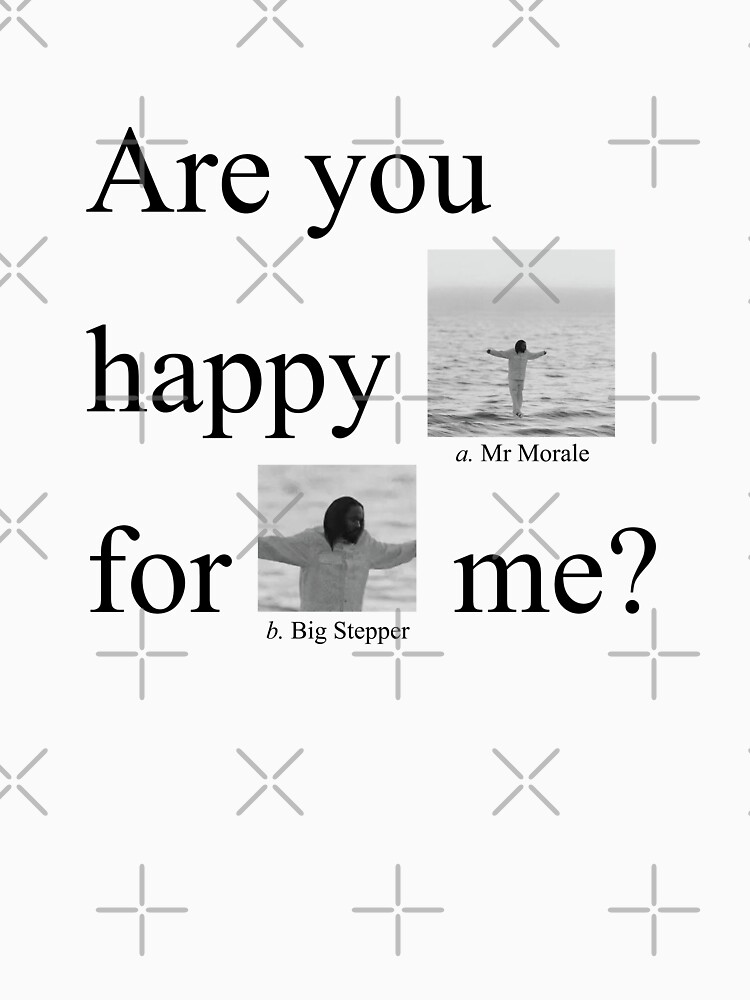 Are you happy for me? - Kendrick Lamar Mr. Morale & The Big Steppers M – Kendrick  Lamar Merchandise - Mr Morale & the Big Steppers