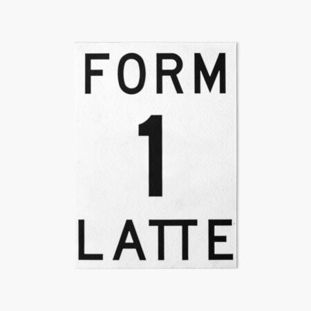 Form 1 Latte Sign Art Board Print