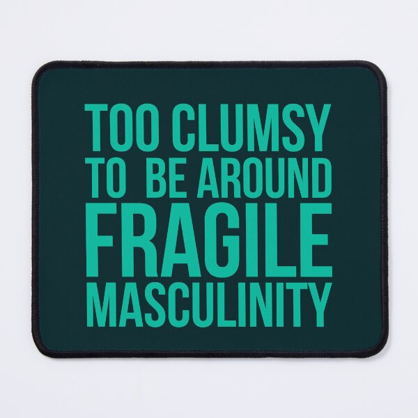 Item preview, I'm too clumsy to be around fragile masculinity ( Green / Teal) designed and sold by Africanism.