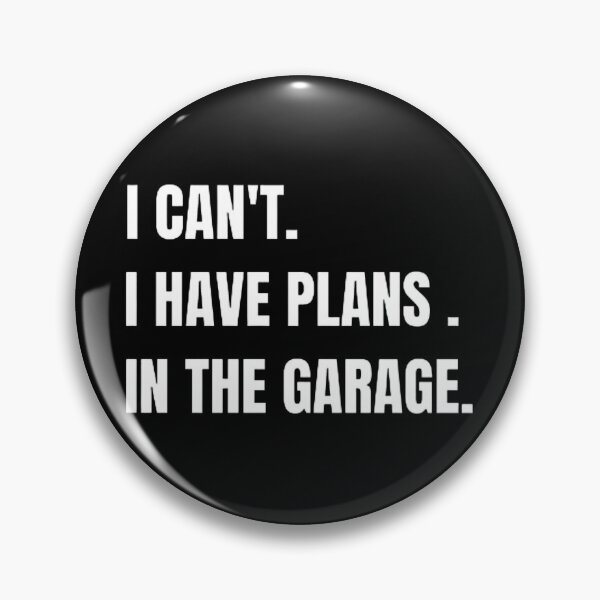Item preview,  I CAN'T I HAVE PLANS IN THE GARAGE designed and sold by mystylecorner.