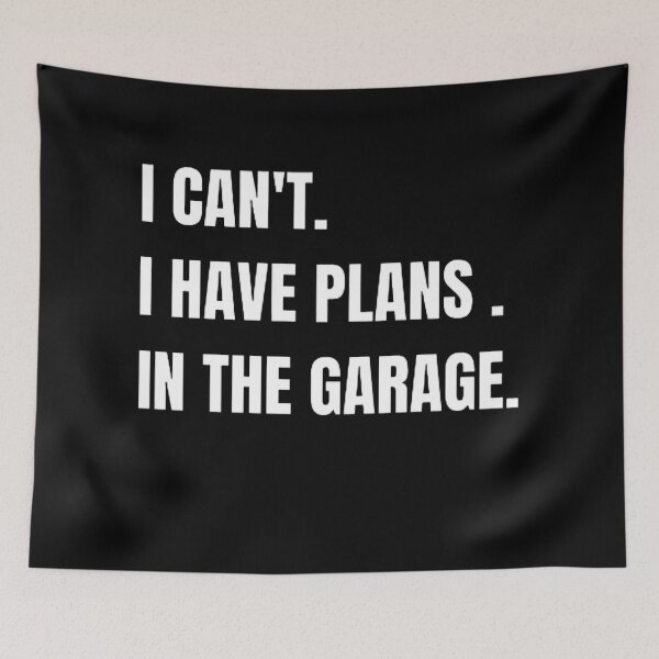 Item preview,  I CAN'T I HAVE PLANS IN THE GARAGE designed and sold by mystylecorner.