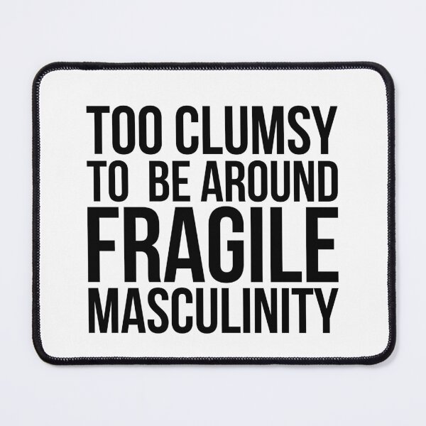 Item preview, I'm too clumsy to be around fragile masculinity ( Black / White / Grey) designed and sold by Africanism.
