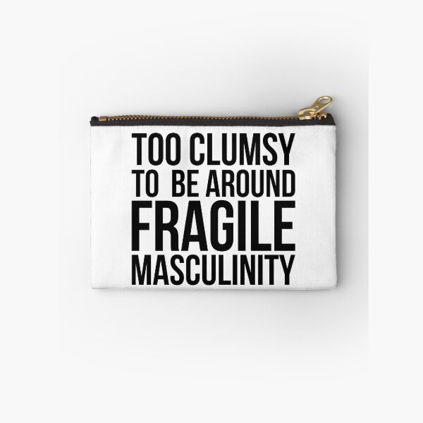 Item preview, I'm too clumsy to be around fragile masculinity ( Black / White / Grey) designed and sold by Africanism.