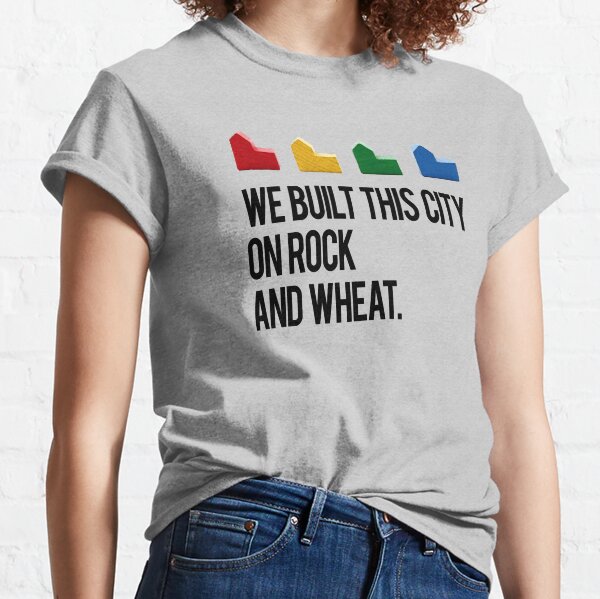 WE BUILT THIS CITY ON ROCK AND WHEAT Settlers of Catan Classic T-Shirt