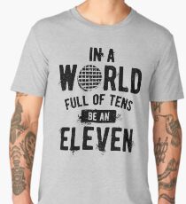 In a World full of tens be an Eleven (mugs, shirts, and more merch) Men's Premium T-Shirt
