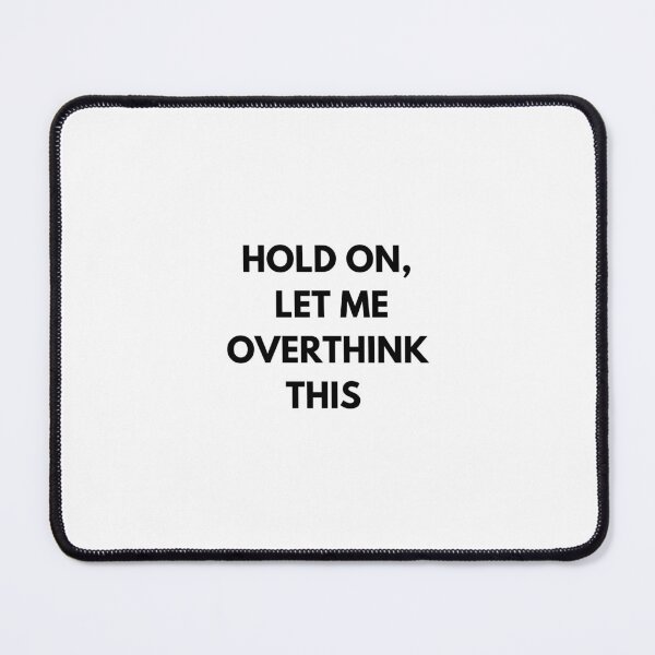 Item preview, Hold on, let me overthink this designed and sold by Delilust.