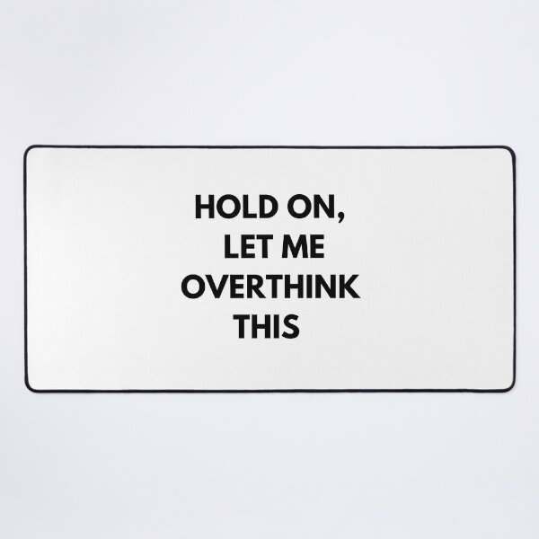 Item preview, Hold on, let me overthink this designed and sold by Delilust.