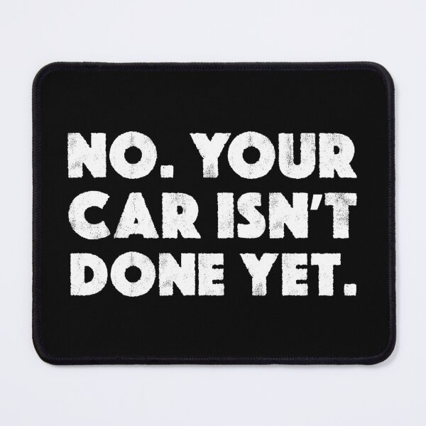 Item preview, No Your Car Isn't Done Yet Funny Car Mechanic designed and sold by JackCurtis1991.