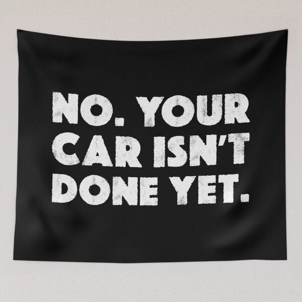 Item preview, No Your Car Isn't Done Yet Funny Car Mechanic designed and sold by JackCurtis1991.