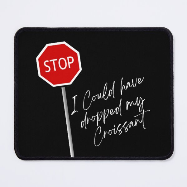 Item preview, Stop I Could've Dropped My Croissant | Dark Background  designed and sold by embaarc.