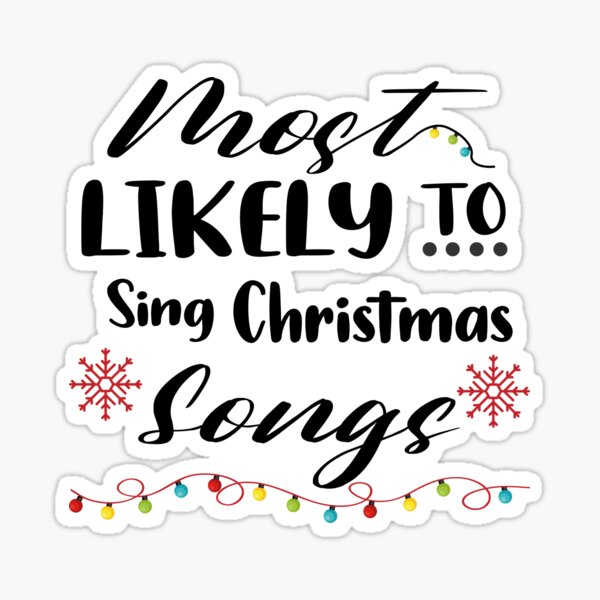 "Most Likely To Sing Christmas Songs, family christmas." Sticker for