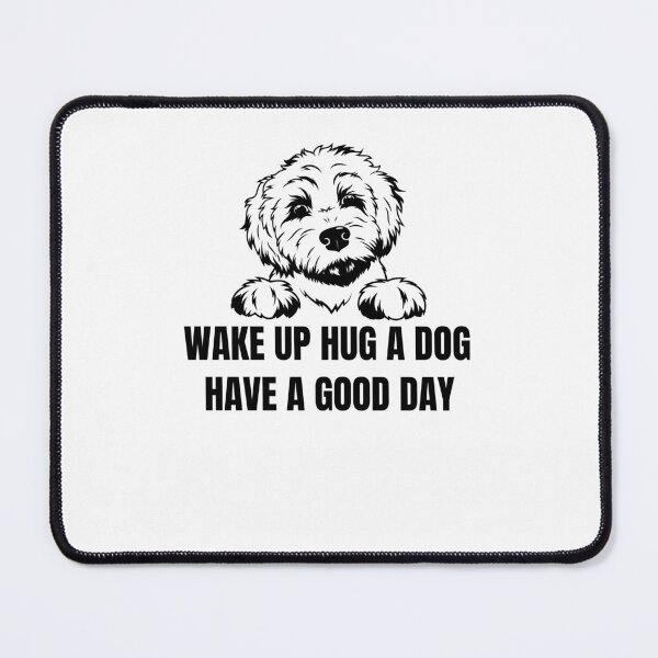 Item preview, Funny lovely dog Wake Up Hug Dog Have A Good Day Favorite Dogs designed and sold by Mehdi Art.
