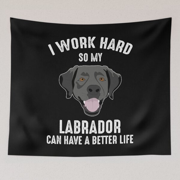 Item preview, I Work Hard So My Labrador Can Have A Better Life designed and sold by Cat Lady Designs.