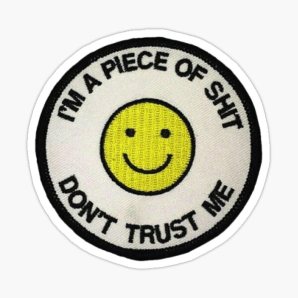 Je suis un morceau de merde ne me fais pas confiance Sticker