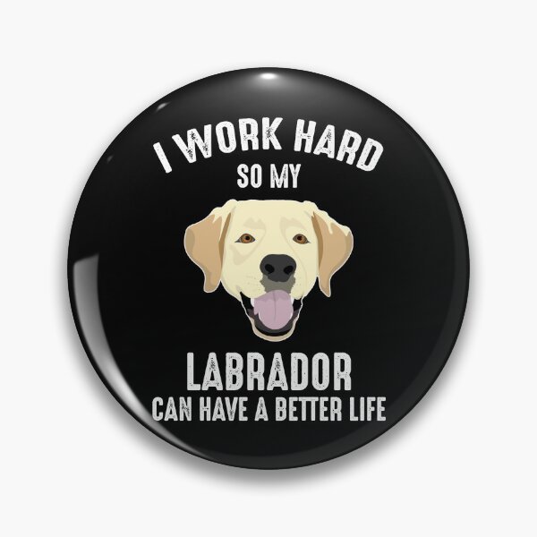 Item preview, I Work Hard So My Labrador Can Have A Better Life designed and sold by Cat Lady Designs.