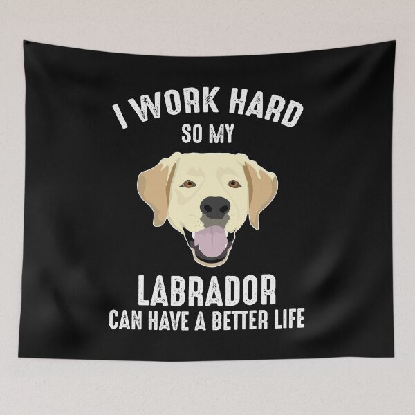 Item preview, I Work Hard So My Labrador Can Have A Better Life designed and sold by Cat Lady Designs.