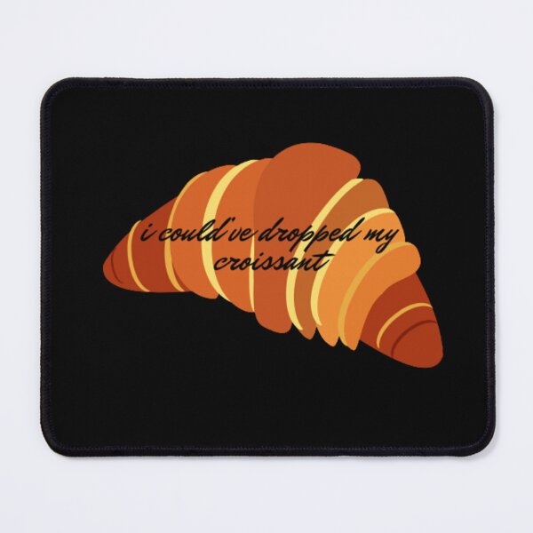 Item preview, Funny Stop I Could've Dropped My Croissant designed and sold by embaarc.