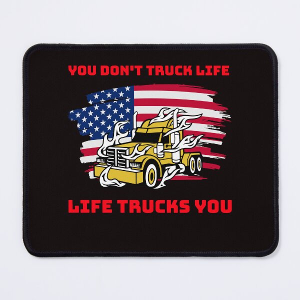 Item preview, American Trucker, You Don't Truck Life, Life Trucks You GR designed and sold by TeamsterLife.
