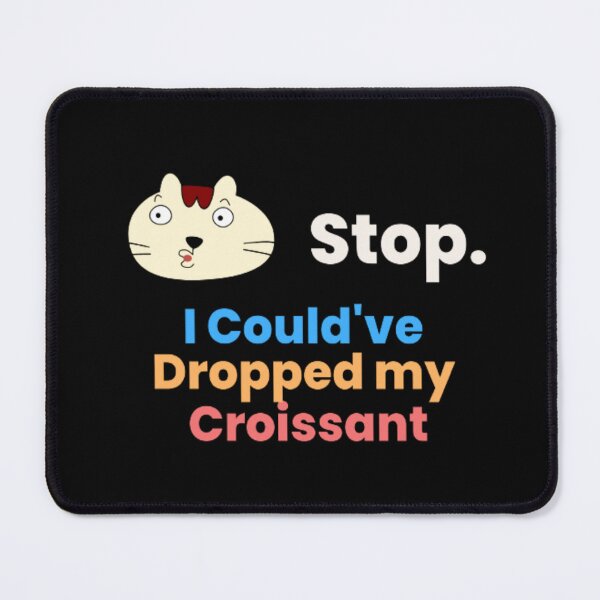 Item preview, Sarcasm Stop I Could've Dropped My Croissant | Dark Background  designed and sold by embaarc.