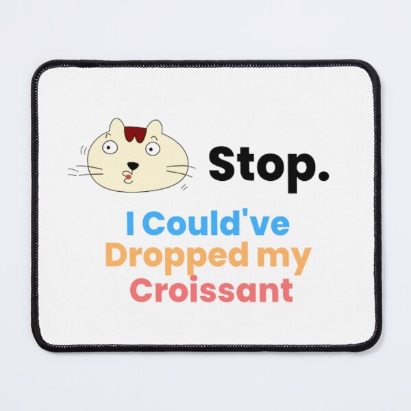 Item preview, Sarcasm Stop I Could've Dropped My Croissant | Light Background  designed and sold by embaarc.