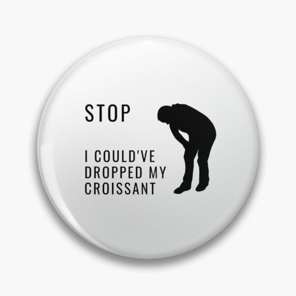 Item preview, Humor Stop I Could've Dropped My Croissant | Light Background  designed and sold by embaarc.